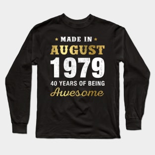 Made in August 1979 40 Years Of Being Awesome Long Sleeve T-Shirt